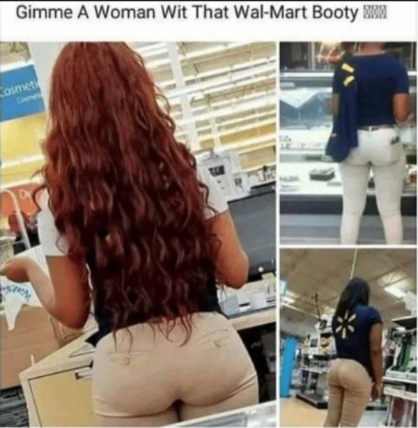 dirty memes for dirty minds - shoulder - Gimme A Woman Wit That WalMart Booty Cosmeti Nem