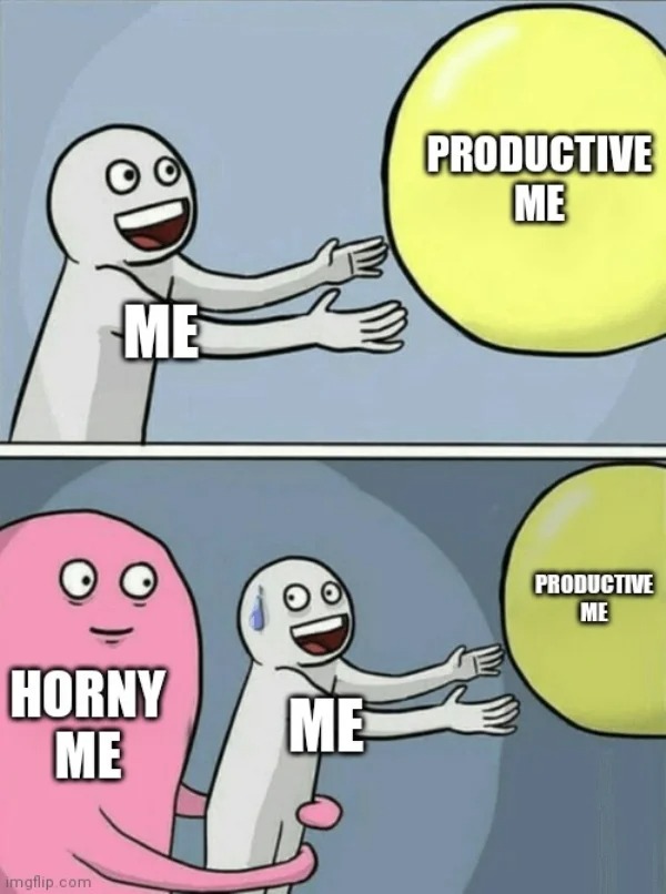 dirty memes for dirty minds - Meme - Me Horny Me imgflip.com Me Productive Me Productive Me
