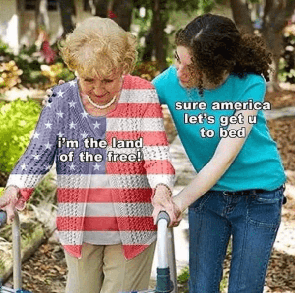 depressing memes - sure grandma meme template - I'm the land of the free! sure america let's get u to bed