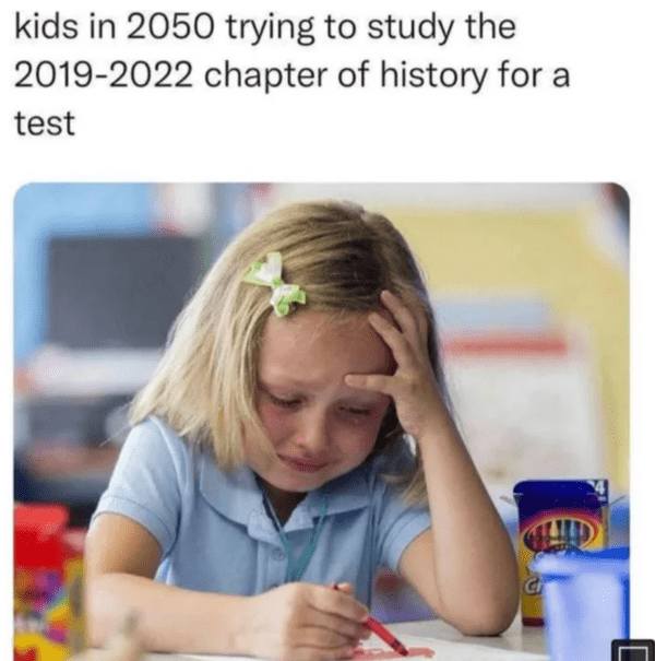 depressing memes - learning - kids in 2050 trying to study the 20192022 test chapter of history for a Ch