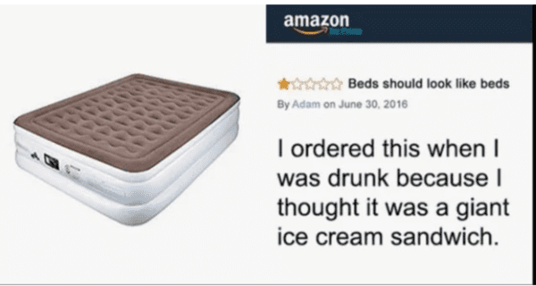 depressing memes - funny amazon product reviews - amazon Beds should look beds By Adam on I ordered this when I was drunk because I thought it was a giant ice cream sandwich.