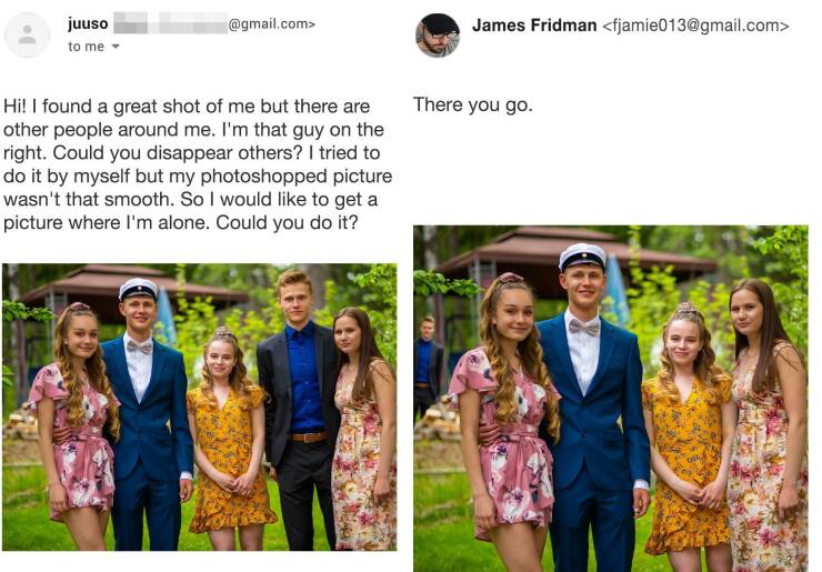 photoshop troll - james fridman - juuso to me .com> Hi! I found a great shot of me but there are other people around me. I'm that guy on the right. Could you disappear others? I tried to do it by myself but my photoshopped picture wasn't that smooth. So I
