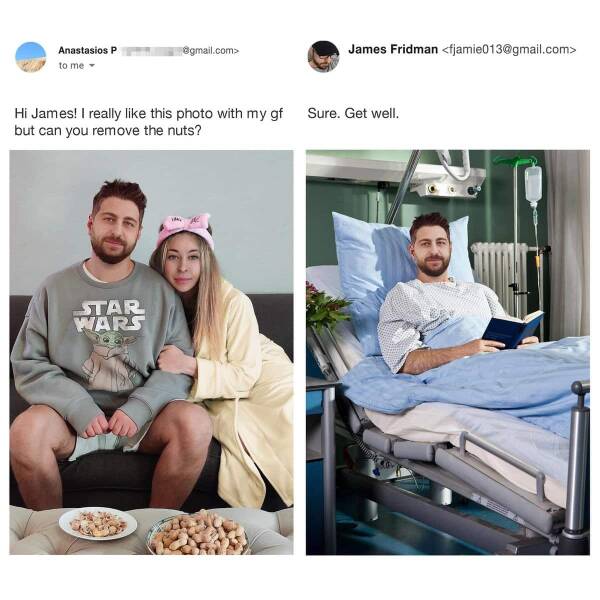 photoshop troll - james fridman - Anastasios P to me .com> Star Wars James Fridman  Hi James! I really this photo with my gf Sure. Get well. but can you remove the nuts? Co