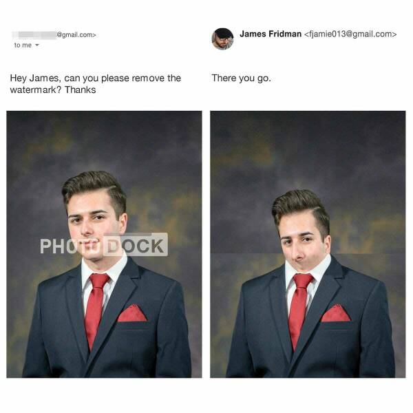photoshop troll - gentleman - to me .com> Hey James, can you please remove the watermark? Thanks Photo Dock James Fridman  There you go.