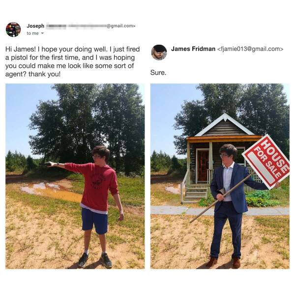 photoshop troll - james fridman trolls - Joseph to me .com> Hi James! I hope your doing well. I just fired a pistol for the first time, and I was hoping you could make me look some sort of agent? thank you! Sure. James Fridman  For Sale House