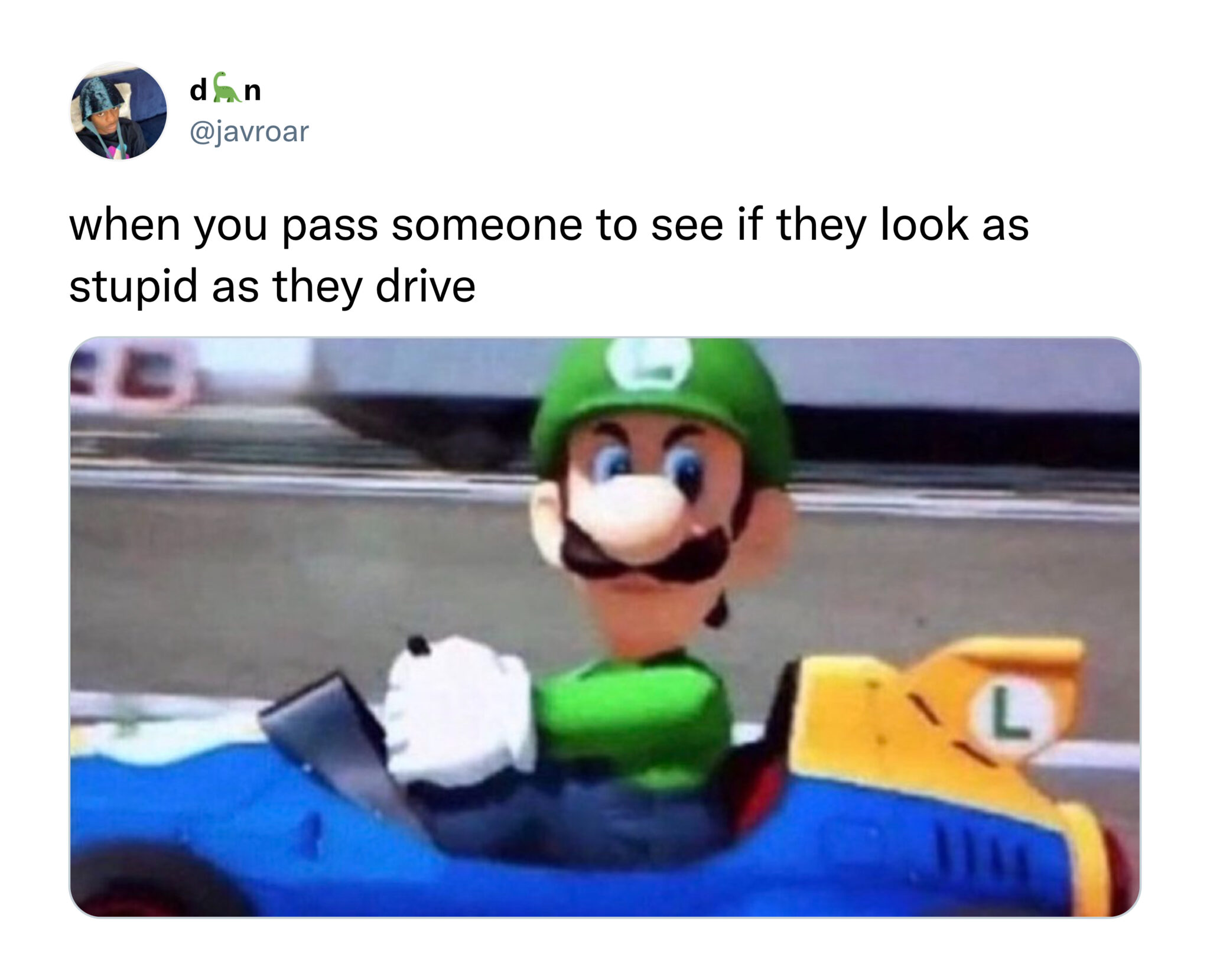 funny tweets and posts on twitter -  luigi death stare - dn when you pass someone to see if they look as stupid as they drive L