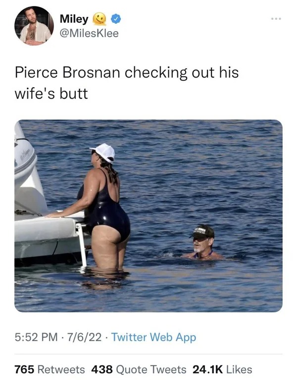 funny tweets and posts on twitter -  pierce brosnan wife before and after - Miley Pierce Brosnan checking out his wife's butt 7622 Twitter Web App 765 438 Quote Tweets