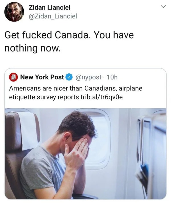 funny tweets and posts on twitter -  scared of flying - Zidan Lianciel Get fucked Canada. You have nothing now. New York Post Americans are nicer than Canadians, airplane etiquette survey reports trib.altr6qv0e