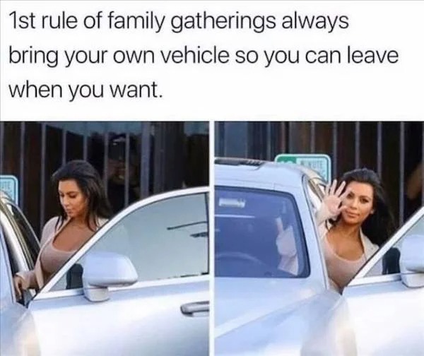 Clever people life hacks - vehicle door - 1st rule of family gatherings always bring your own vehicle so you can leave when you want.