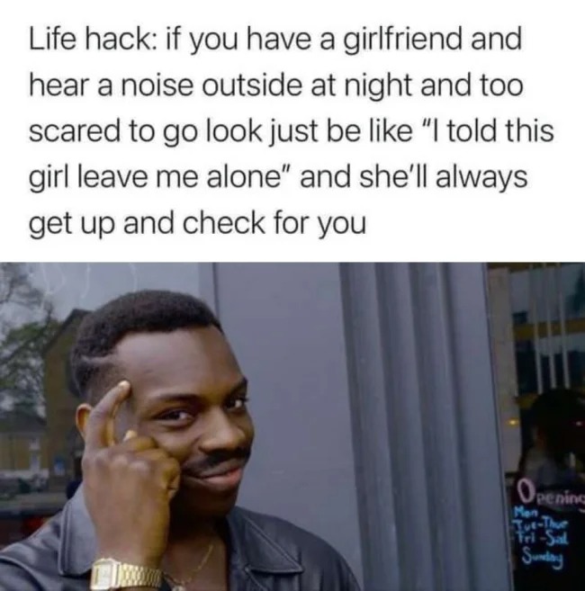 Bad life hacks - life hack if you have a girlfriend - Life hack if you have a girlfriend and hear a noise outside at night and too scared to go look just be