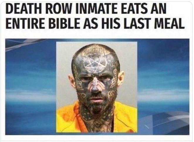 crazy news headlines - religion - Death Row Inmate Eats An Entire Bible As His Last Meal