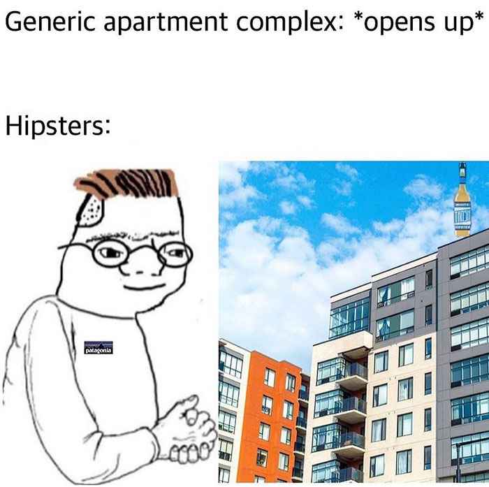 Memes that are not wrong - apartment meme - Generic apartment complex opens up Hipsters