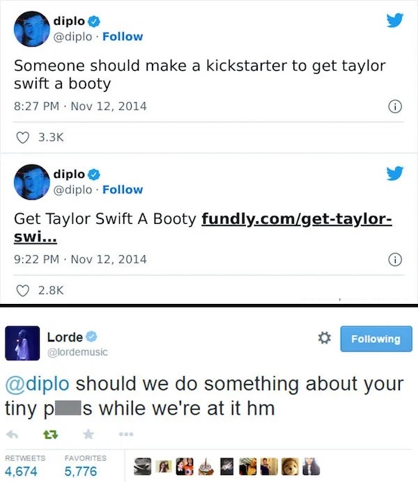 Celebrity clap backs - web page - diplo . Someone should make a kickstarter to get taylor swift a booty diplo . Get Taylor Swift A Booty fundly.comgettaylor swi... Lorde ing should we do something about your tiny ps while we're at it hm 27 Favorites 4,674