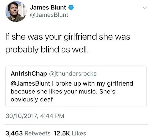 Celebrity clap backs - tate andrew anime - James Blunt Blunt If she was your girlfriend she was probably blind as well. AnlrishChap Blunt I broke up with my girlfriend because she your music. She's obviously deaf 30102017, 3,463