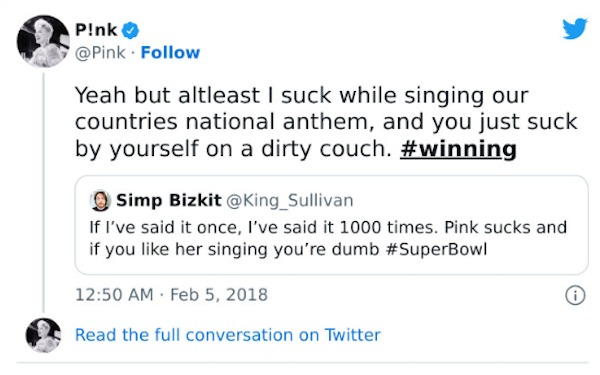Celebrity clap backs - document - P!nk . Yeah but altleast I suck while singing our countries national anthem, and you just suck by yourself on a dirty couch. Simp Bizkit If I've said it once, I've said it 1000 times. Pink sucks and if you her singing you