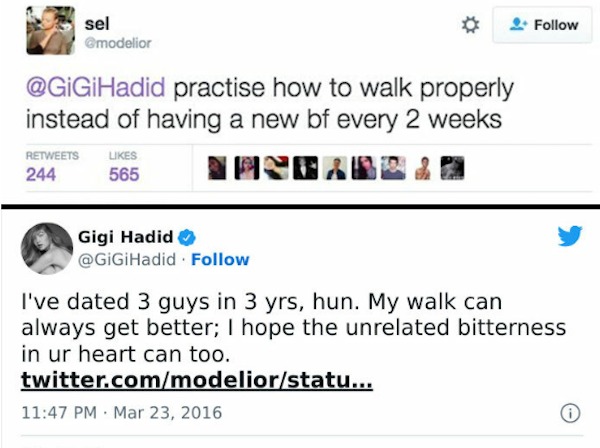 Celebrity clap backs - web page - sel practise how to walk properly instead of having a new bf every 2 weeks 244 565 Gigi Hadid I've dated 3 guys in 3 yrs, hun. My walk can always get better; I hope the unrelated bitterness in ur heart can too. twitter.co