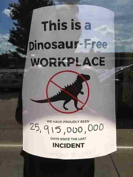 technically correct - zero days without jewish tricks - This is a DinosaurFree Workplace We Have Proudly Been 25,915,000,000 Days Since The Last Incident