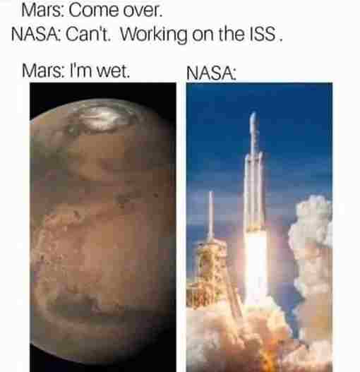 technically correct - mars wet meme - Mars Come over. Nasa Can't. Working on the Iss. Mars I'm wet. Nasa