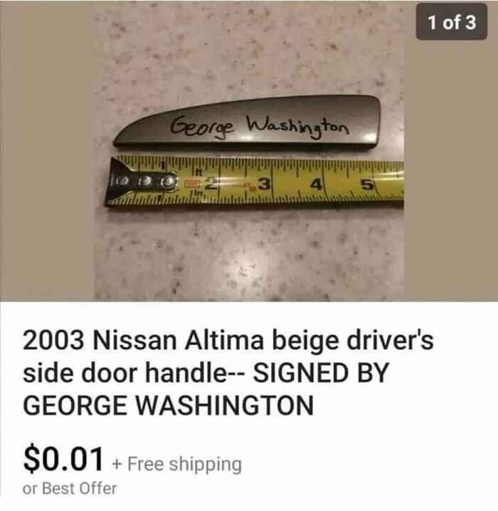 wtf Facebook marketplace sales - good - George Washington 4 $0.01 Free shipping or Best Offer 1 of 3 2003 Nissan Altima beige driver's side door handle Signed By George Washington