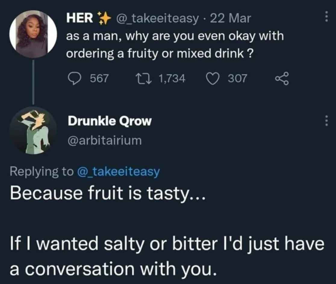 funny comments - Mar as a man, why are you even okay with ordering a fruity or mixed drink?