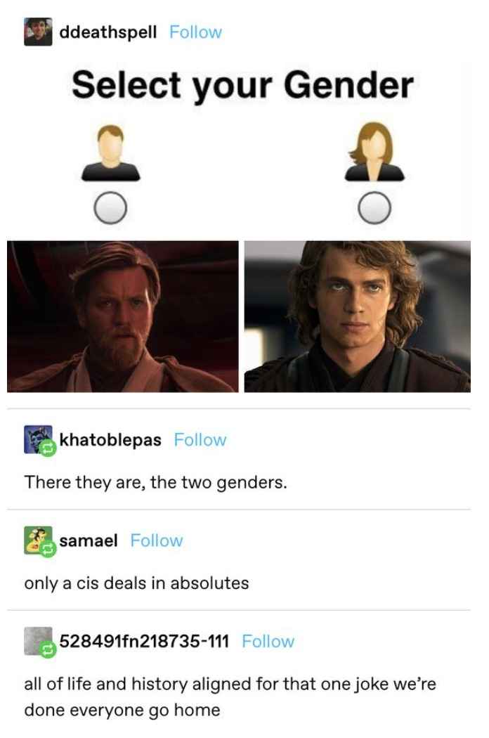 funny comments - Select your Gende There they are, the two genders. only a cis deals in absolutes