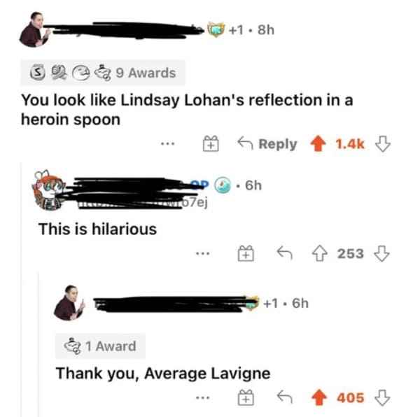 funny comments - You look Lindsay Lohan's reflection in a heroin spoon This is hilarious