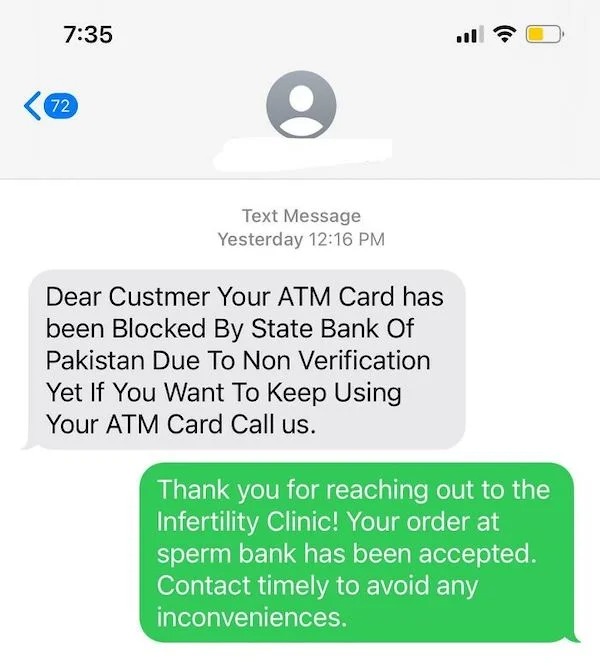 scam posts and texts - number - 72 9 Text Message Yesterday Dear Custmer Your Atm Card has been Blocked By State Bank Of Pakistan Due To Non Verification Yet If You Want To Keep Using Your Atm Card Call us. Thank you for reaching out to the Infertility Cl