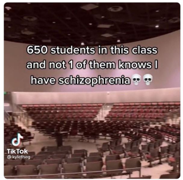 cringe titktok posts - auditorium - 650 students in this class and not 1 of them knows I have schizophrenia.. d Tik Tok