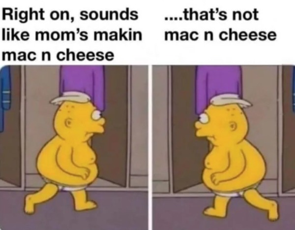 spicy memes - cartoon - Right on, sounds mom's makin mac n cheese ....that's not mac n cheese