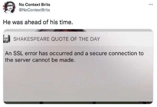 funniest tweets of the week - multimedia - No Context Brits He was ahead of his time. Shakespeare Quote Of The Day An Ssl error has occurred and a secure connection to the server cannot be made.