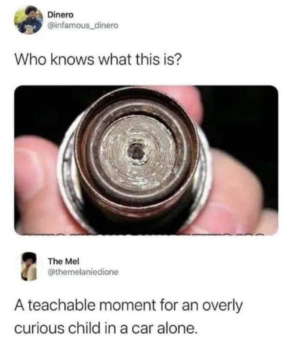 oddly specific posts - car cigarette lighter meme - Dinero Who knows what this is? The Mel A teachable moment for an overly curious child in a car alone.