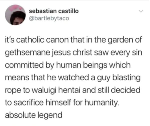 oddly specific posts - blasting rope - sebastian castillo it's catholic canon that in the garden of gethsemane jesus christ saw every sin committed by human beings which means that he watched a guy blasting rope to waluigi hentai and still decided to sacr