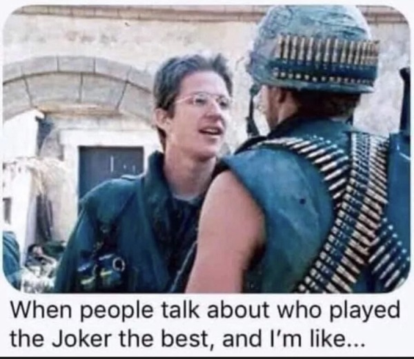 funny memes - ve seen a little on tv meme - When people talk about who played the Joker the best, and I'm ...