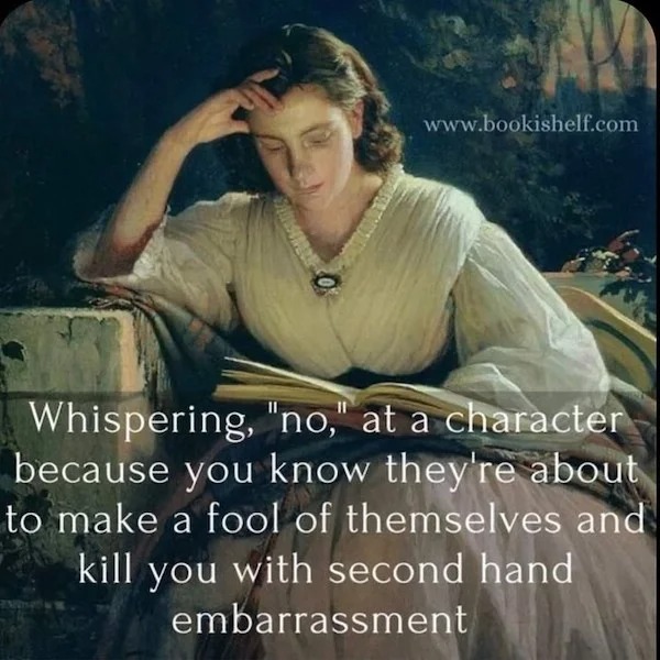 funny pics - jane austen - Whispering, "no," at a character because you know they're about to make a fool of themselves and kill you with second hand embarrassment