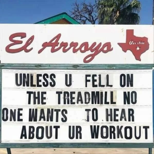 funny pics - unless you fell on the treadmill no one wants to hear about your workout - El Arroyo Unless U Fell On The Treadmill No One Wants To Hear About Ur Workout Crestin