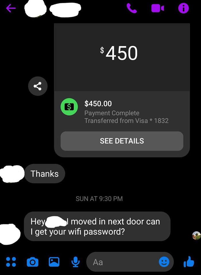 neighbors from hell - screenshot - 71 Thanks $450 $450.00 Payment Complete Transferred from Visa 1832 See Details Sun At Hey moved in next door can I get your wifi password? Aa 10