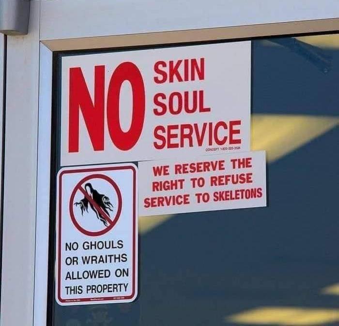 wtf wednesday - sign - No No Ghouls Or Wraiths Allowed On This Property Skin Soul Service Zw Concept 1800325 We Reserve The Right To Refuse Service To Skeletons