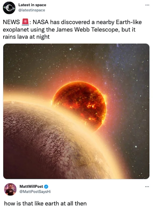 Funny comments and posts - atmosphere - Latest in space News Nasa has discovered a nearby Earth exoplanet using the James Webb Telescope, but it rains lava at nighhow is that earth at all then