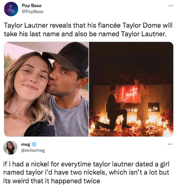 Funny comments and posts - Taylor Lautner reveals that his fiance Taylor Dome will take his last name and also be named Taylor Lautner.