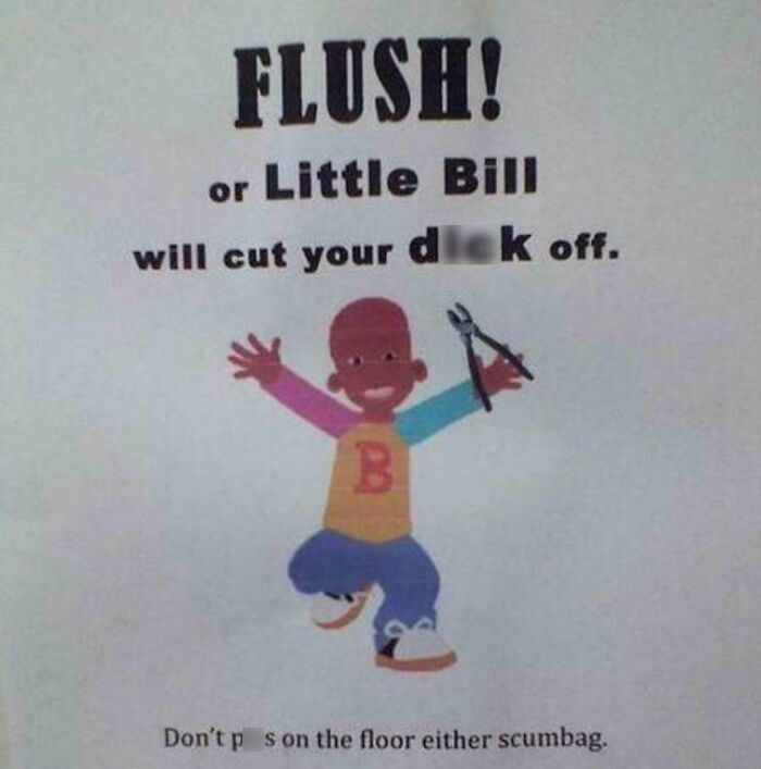 Strange threats - photo caption - Flush! or Little Bill will cut your  off. B Don't p s on the floor either scumbag.