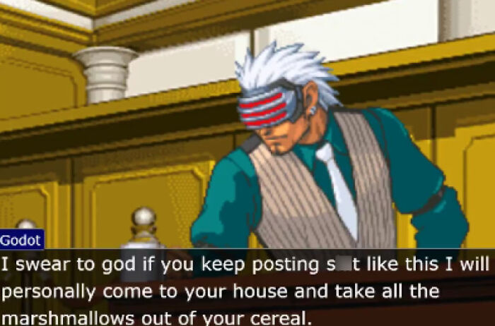 Strange threats - godot phoenix wright - Godot I swear to god if you keep posting st this I will personally come to your house and take all the marshmallows out of your cereal.