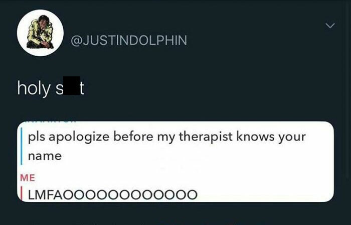 Strange threats - pls apologize before my therapist knows your name Me LMFAOOOOO0000000