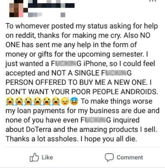 Beggars deciding to be choosers - Photograph - To whomever posted my status asking for help on reddit, thanks for making me cry. Also No One has sent me any help in the form of money or gifts for the upcoming semester. I just wanted a Fg iPhone, so I coul