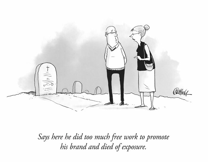 Beggars deciding to be choosers - cartoon - Says here he did too much free work to promote his brand and died of exposure. Chatfield