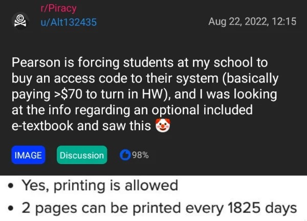 things that are total BS - media - rPiracy uAlt132435 Pearson is forcing students at my school to buy an access code to their system basically paying >$70 to turn in Hw, and I was looking at the info regarding an optional included etextbook and saw this I