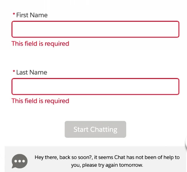 things that are total BS - angle - First Name This field is required Last Name This field is required 8 Start Chatting Hey there, back so soon?, it seems Chat has not been of help to you, please try again tomorrow.