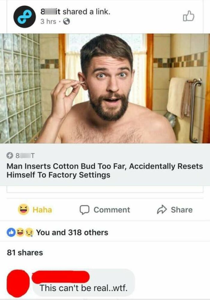 People who fell for fake news - Man Inserts Cotton Bud Too Far, Accidentally Resets Himself To Factory Settings