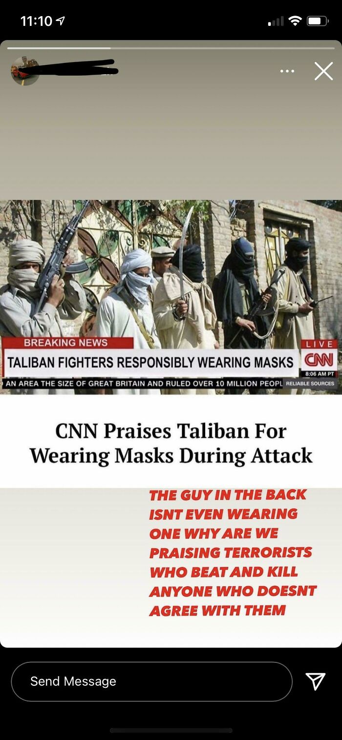 People who fell for fake news - Breaking News Live Taliban Fighters Responsibly Wearing Masks Can Pt An Area The Size Of Great Britain And Ruled Over 10 Million Peopl Reliable Sources Send Message Cnn Praises Taliban For Wearing Masks During Attack The Gu