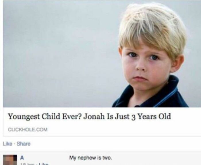 People who fell for fake news - youngest child ever - Youngest Child Ever? Jonah Is Just 3 Years Old Clickhole.Com My nephew is two.