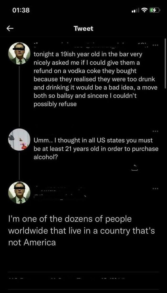 dumb people failing online - screenshot - Tweet tonight a 19ish year old in the bar very nicely asked me if I could give them a refund on a vodka coke they bought because they realised they were too drunk and drinking it would be a bad idea, a move both s